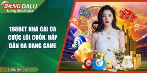 188bet Nhà Cái Cá Cược Lôi Cuốn, Hấp Dẫn Đa Dạng Game