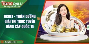 8KBET - Thiên Đường Giải Trí Trực Tuyến Đẳng Cấp Quốc Tế