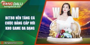 BET88 Nền Tảng Cá Cược Đẳng Cấp Với Kho Game Đa Dạng