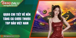 QQ88 Chi Tiết Về Nền Tảng Cá Cược Thuộc Top Đầu Việt Nam