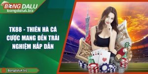 TK88 - Thiên Hà Cá Cược Mang Đến Trải Nghiệm Hấp Dẫn