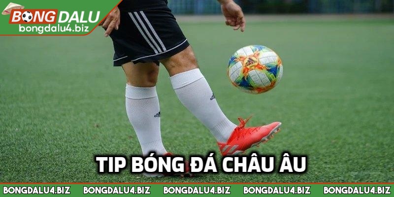 Định nghĩa dễ hiểu về tip bóng đá châu Âu